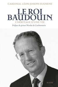 Léon-Joseph Suenens - Le roi Baudouin - L'héritage d'une vie.