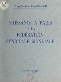 Léon Jouhaux et Albert Gazier - Naissance à Paris de la Fédération syndicale mondiale, 25 septembre - 8 octobre 1945.