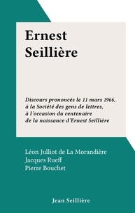 Léon Julliot de La Morandière et Jacques Rueff - Ernest Seillière - Discours prononcés le 11 mars 1966, à la Société des gens de lettres, à l'occasion du centenaire de la naissance d'Ernest Seillière.