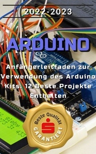 Ebooks à téléchargement gratuit pour ipad Arduino: 2022-2023 Anfängerleitfaden zur Verwendung des Arduino Kits. 12 Beste Projekte Enthalten en francais par Leon Keller