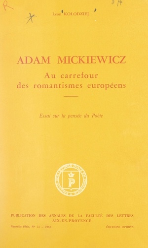 Adam Mickiewicz. Au carrefour des romantismes européens. Essai sur la pensée du poète