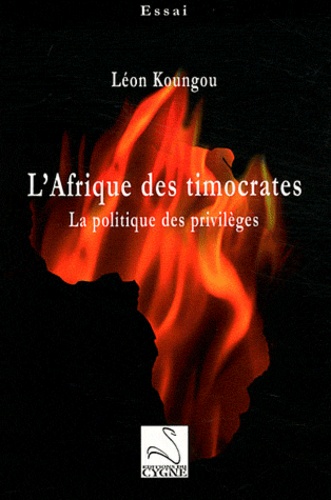 Léon Koungou - L'Afrique des timocrates - La politique des privilèges.