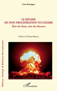 Léon Koungou - Le régime de non-prolifération nucléaire - Etat des lieux, état du discours.