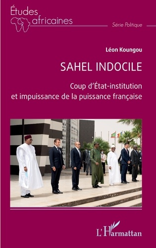Sahel indocile. Coup d'Etat-institution et impuissance de la puissance française