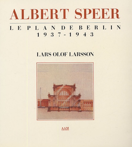 Léon Krier - Albert Speer - Le plan de Berlin 1937-1943.