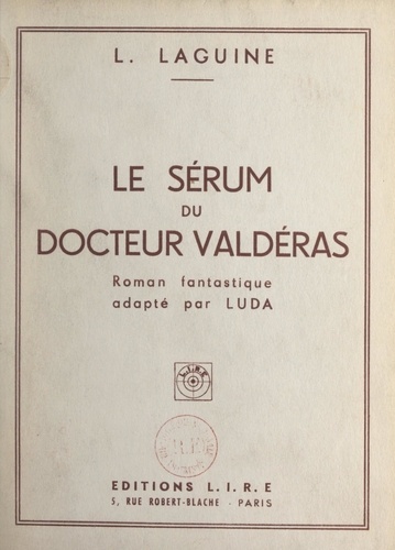 Le sérum du docteur Valdéras. Roman fantastique