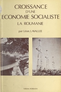 Léon Lavallee - Croissance d'une économie socialiste : la Roumanie.