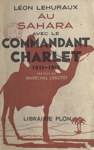 Léon Lehuraux et Édouard Charlet - Au Sahara avec le commandant Charlet, 1911-1913.