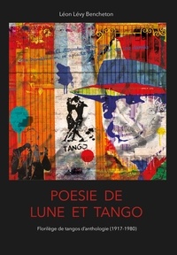 Léon Lévy-Bencheton - Poésie de lune et tango - Florilège de tangos d'anthologie (1917-1980).