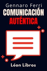  León Libros et  Gennaro Ferri - Comunicación Auténtica - Colección Inteligencia Emocional, #1.