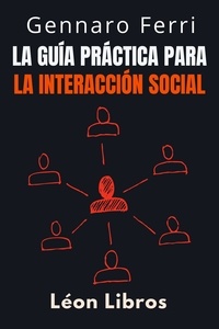  León Libros et  Gennaro Ferri - La Guía Práctica Para La Interacción Social - Colección Inteligencia Emocional, #19.