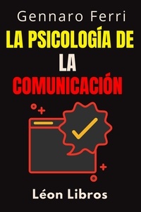  León Libros et  Gennaro Ferri - La Psicología De La Comunicación - Colección Inteligencia Emocional, #2.