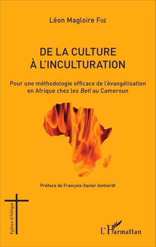 De la culture à l'inculturation. Pour une méthodologie efficace de l'évangélisation en Afrique chez les Beti au Cameroun