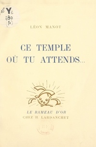Léon Manot - Ce temple où tu attends....