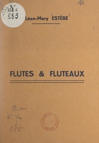 Léon-Mary Estèbe - Flûtes et flûteaux.