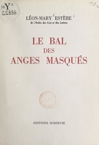 Léon-Mary Estèbe et Renée Mauger-Kauffmann - Le bal des anges masqués.