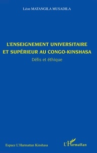 Léon Matangila Musadila - L'enseignement universitaire et supérieur au Congo-Kinshasa - Défis et éthique.