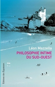 Léon Mazzella - Philosophie intime du Sud-Ouest.