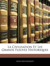 La civilisation et les grands fleuves historiques