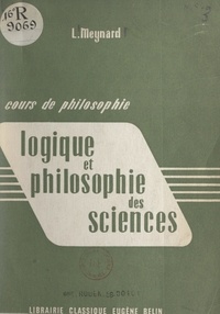 Léon Meynard - Cours de philosophie - Logique et philosophie des sciences.