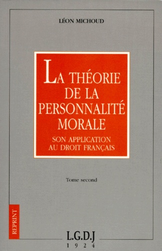 Léon Michoud - La Theorie De La Personnalite Morale Et Son Application Au Droit Francais. Tome 2.
