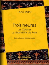 Léon Millot et Auguste Gérardin - Trois heures - Les Courses, le Grand Prix de Paris - Les Minutes parisiennes.