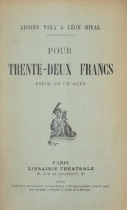 Léon Miral et Adrien Vély - Pour trente-deux francs - Pièce en un acte.