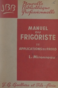 Léon Mironneau - Manuel du frigoriste (2). Applications du froid.