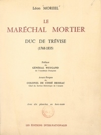 Léon Moreel et J.-B. Chaillot - Le Maréchal Mortier, duc de Trévise (1768-1835).
