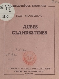 Léon Moussinac - Aubes clandestines.