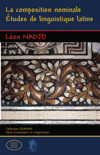Léon Nadjo - La composition nominale - Etudes de linguistique latine.