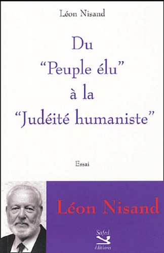 Léon Nisand - Du Peuple élu à la Judéité humaniste.