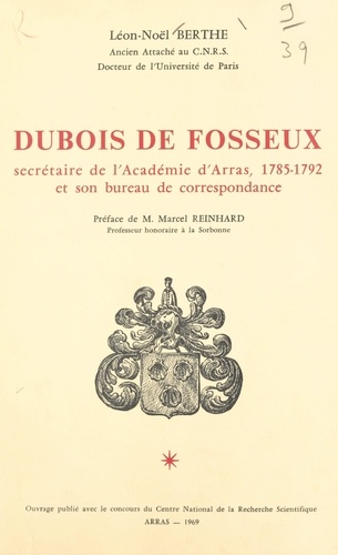 Dubois de Fosseux, secrétaire de l'Académie d'Arras, 1785-1792 et son bureau de correspondance