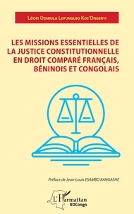 Léon Odimula Lofunguso Kos'Ongenyi - Les missions essentielles de la justice constitutionnelle en droit comparé français, béninois et congolais.