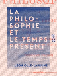 Léon Ollé-Laprune - La Philosophie et le temps présent.