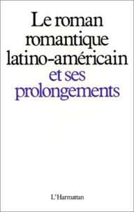 Le roman romantique latino-américain et ses prolongements