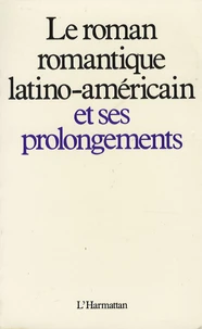 Le roman romantique latino-américain et ses prolongements