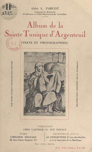 Album de la Sainte Tunique d'Argenteuil. Recueil de photographies relatives à son histoire, sa description, ses taches de sang, son inconsutilité, ses guérisons miraculeuses