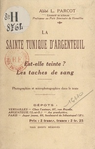 Léon Parcot et J. Colas - La Sainte Tunique d'Argenteuil : est-elle teinte, les taches de sang ? - Photographies et microphotographies dans le texte.