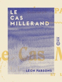 Léon Parsons - Le Cas Millerand - Et la décision du congrès socialiste de Paris.