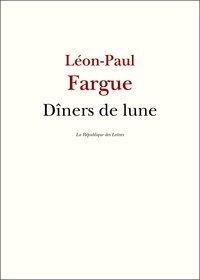 Léon-Paul Fargue - Dîners de lune.
