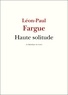 Léon-Paul Fargue - Haute solitude.