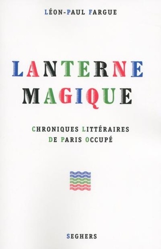 Lanterne magique. Chroniques littéraires de Paris occupé