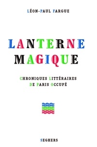 Léon-Paul Fargue - Lanterne magique - Chroniques littéraires de Paris occupé.