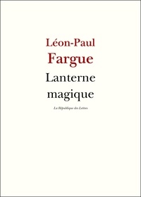 Léon-Paul Fargue - Lanterne magique.