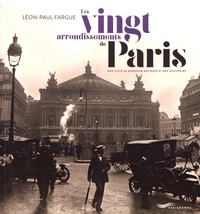 Léon-Paul Fargue - Les vingt arrondissements de Paris - Une ville au bonheur des rues et des souvenirs.