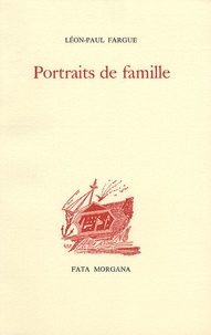 Léon-Paul Fargue - Portraits de famille.