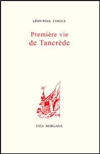 Léon-Paul Fargue - Premiere Vie De Tancrede.