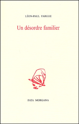 Léon-Paul Fargue - Un Desordre Familier.