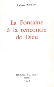 Léon Petit - La Fontaine à la rencontre de Dieu.